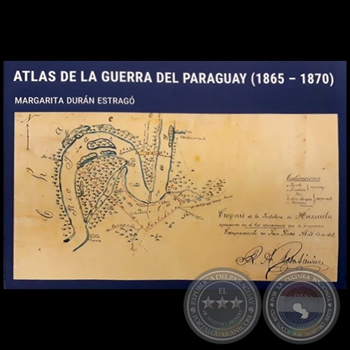  ATLAS DE LA GUERRA DEL PARAGUAY (1865 - 1870) - Autor: MARGARITA DURN ESTRAG - Ao 2018